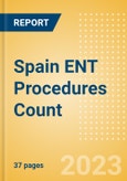 Spain ENT Procedures Count by Segments and Forecast to 2030- Product Image