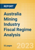 Australia Mining Industry Fiscal Regime Analysis - Governing Bodies, Regulations, Licensing Fees, Taxes, Royalties, 2023 Update- Product Image