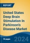 United States Deep Brain Stimulation In Parkinson's Disease Market, By Region, Competition, Forecast and Opportunities, 2019-2029F - Product Image
