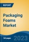 Packaging Foams Market - Global Industry Size, Share, Trends Opportunity, and Forecast 2018-2028 - Product Image