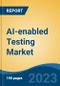 AI-enabled Testing Market - Global Industry Size, Share, Trends Opportunity, and Forecast 2018-2028 - Product Image