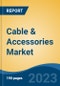 Cable & Accessories Market - Global Industry Size, Share, Trends Opportunity, and Forecast 2018-2028 - Product Image