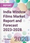 India Window Films Market Report and Forecast 2023-2028 - Product Thumbnail Image