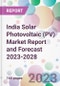 India Solar Photovoltaic (PV) Market Report and Forecast 2023-2028 - Product Thumbnail Image