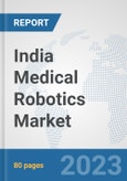 India Medical Robotics Market: Prospects, Trends Analysis, Market Size and Forecasts up to 2030- Product Image