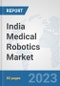 India Medical Robotics Market: Prospects, Trends Analysis, Market Size and Forecasts up to 2030 - Product Thumbnail Image