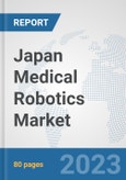 Japan Medical Robotics Market: Prospects, Trends Analysis, Market Size and Forecasts up to 2030- Product Image