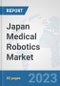 Japan Medical Robotics Market: Prospects, Trends Analysis, Market Size and Forecasts up to 2030 - Product Thumbnail Image