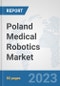 Poland Medical Robotics Market: Prospects, Trends Analysis, Market Size and Forecasts up to 2030 - Product Thumbnail Image