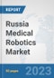 Russia Medical Robotics Market: Prospects, Trends Analysis, Market Size and Forecasts up to 2030 - Product Thumbnail Image