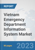 Vietnam Emergency Department Information System Market: Prospects, Trends Analysis, Market Size and Forecasts up to 2030- Product Image