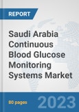 Saudi Arabia Continuous Blood Glucose Monitoring Systems Market: Prospects, Trends Analysis, Market Size and Forecasts up to 2030- Product Image