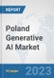 Poland Generative AI Market: Prospects, Trends Analysis, Market Size and Forecasts up to 2030 - Product Thumbnail Image