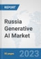 Russia Generative AI Market: Prospects, Trends Analysis, Market Size and Forecasts up to 2030 - Product Thumbnail Image