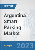 Argentina Smart Parking Market: Prospects, Trends Analysis, Market Size and Forecasts up to 2030- Product Image