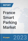 France Smart Parking Market: Prospects, Trends Analysis, Market Size and Forecasts up to 2030- Product Image