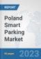 Poland Smart Parking Market: Prospects, Trends Analysis, Market Size and Forecasts up to 2030 - Product Image