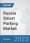 Russia Smart Parking Market: Prospects, Trends Analysis, Market Size and Forecasts up to 2030 - Product Image