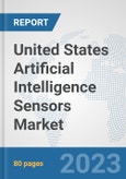 United States Artificial Intelligence Sensors Market: Prospects, Trends Analysis, Market Size and Forecasts up to 2030- Product Image