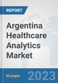 Argentina Healthcare Analytics Market: Prospects, Trends Analysis, Market Size and Forecasts up to 2030- Product Image