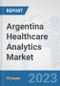 Argentina Healthcare Analytics Market: Prospects, Trends Analysis, Market Size and Forecasts up to 2030 - Product Thumbnail Image