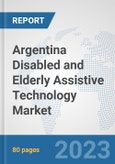 Argentina Disabled and Elderly Assistive Technology Market: Prospects, Trends Analysis, Market Size and Forecasts up to 2030- Product Image