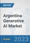 Argentina Generative AI Market: Prospects, Trends Analysis, Market Size and Forecasts up to 2030 - Product Thumbnail Image