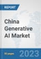 China Generative AI Market: Prospects, Trends Analysis, Market Size and Forecasts up to 2030 - Product Thumbnail Image