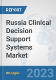 Russia Clinical Decision Support Systems Market: Prospects, Trends Analysis, Market Size and Forecasts up to 2030- Product Image