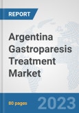 Argentina Gastroparesis Treatment Market: Prospects, Trends Analysis, Market Size and Forecasts up to 2030- Product Image