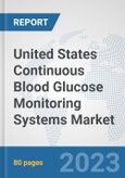 United States Continuous Blood Glucose Monitoring Systems Market: Prospects, Trends Analysis, Market Size and Forecasts up to 2030- Product Image