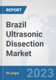 Brazil Ultrasonic Dissection Market: Prospects, Trends Analysis, Market Size and Forecasts up to 2030- Product Image