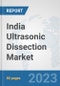 India Ultrasonic Dissection Market: Prospects, Trends Analysis, Market Size and Forecasts up to 2030 - Product Thumbnail Image