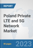 Poland Private LTE and 5G Network Market: Prospects, Trends Analysis, Market Size and Forecasts up to 2030- Product Image
