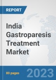 India Gastroparesis Treatment Market: Prospects, Trends Analysis, Market Size and Forecasts up to 2030- Product Image