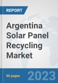 Argentina Solar Panel Recycling Market: Prospects, Trends Analysis, Market Size and Forecasts up to 2030- Product Image