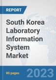 South Korea Laboratory Information System Market: Prospects, Trends Analysis, Market Size and Forecasts up to 2030- Product Image