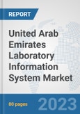United Arab Emirates Laboratory Information System Market: Prospects, Trends Analysis, Market Size and Forecasts up to 2030- Product Image