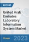 United Arab Emirates Laboratory Information System Market: Prospects, Trends Analysis, Market Size and Forecasts up to 2030 - Product Image