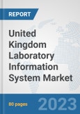 United Kingdom Laboratory Information System Market: Prospects, Trends Analysis, Market Size and Forecasts up to 2030- Product Image