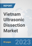 Vietnam Ultrasonic Dissection Market: Prospects, Trends Analysis, Market Size and Forecasts up to 2030- Product Image