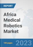 Africa Medical Robotics Market: Prospects, Trends Analysis, Market Size and Forecasts up to 2030- Product Image