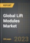 Global Lift Modules Market (2023 Edition): Analysis By Height, By Per Tray Load Capacity (< 300 Kgs, 300-600 Kgs, >600 kgs), By End User Industry, By Region, By Country: Market Insights and Forecast (2019-2029) - Product Image
