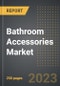 Bathroom Accessories Market (2023 Edition) - Analysis By Product Type, User Type, Distribution Channel, By Region, By Country: Market Insights and Forecast (2019-2029) - Product Thumbnail Image