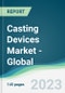 Casting Devices Market - Global Forecasts from 2023 to 2028 - Product Thumbnail Image