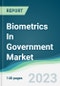 Biometrics In Government Market - Forecasts from 2023 to 2028 - Product Image
