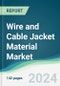 Wire and Cable Jacket Material Market - Forecasts from 2023 to 2028 - Product Thumbnail Image