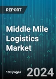 Middle Mile Logistics Market by Offering, Mode of Operation, Distribution, Distance, Services, Application - Global Forecast 2025-2030- Product Image