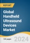Global Handheld Ultrasound Devices Market Size, Share & Trends Analysis Report by End-use (Hospitals, Primary Clinics), Application (Trauma, Urology), Technology (3D/4D, 2D, Doppler), Region, and Segment Forecasts, 2024-2030 - Product Image