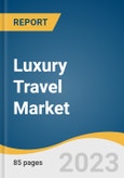 Luxury Travel Market Size, Share & Trends Analysis Report by Tour (Customized & Private Vacations, Safari & Adventure), Age Group (Millennial, Baby Boomers), Region, and Segment Forecasts, 2024-2030- Product Image